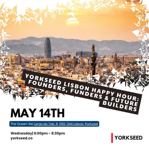 Yorkseed Lisbon Happy Hour: Founders, Funders & Future Builders